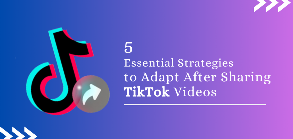 5 Essential Strategies to Adapt After Sharing TikTok Videos