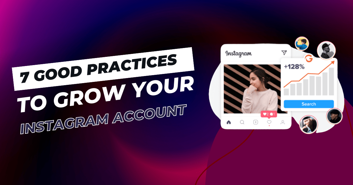 7 Good Practices to Grow Your Instagram Account