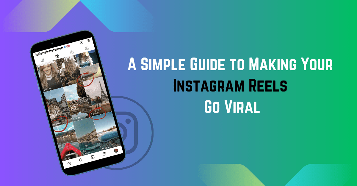 A Simple Guide to Making Your Instagram Reels Go Viral